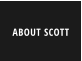 ABOUT SCOTT